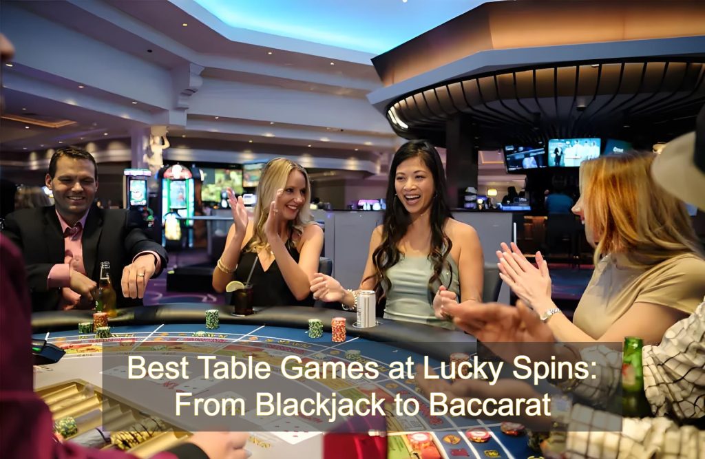 Best Table Games at Lucky Spins_ From Blackjack to Baccarat
